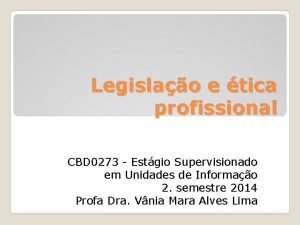 Legislao e tica profissional CBD 0273 Estgio Supervisionado