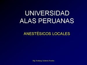 UNIVERSIDAD ALAS PERUANAS ANESTSICOS LOCALES Mg Berthing Caldern