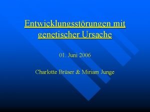 Entwicklungsstrungen mit genetischer Ursache 01 Juni 2006 Charlotte