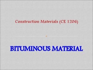 Construction Materials CE 1206 BITUMINOUS MATERIAL Background Asphalt