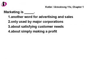 Kotler Armstrong 11 e Chapter 1 Marketing is