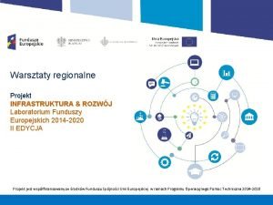 Warsztaty regionalne Projekt INFRASTRUKTURA ROZWJ Laboratorium Funduszy Europejskich