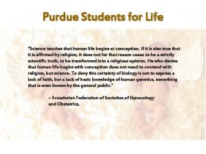 Purdue Students for Life Science teaches that human