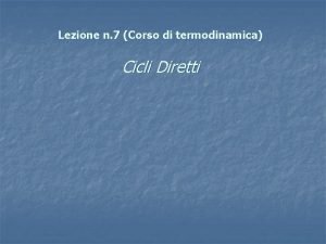 Lezione n 7 Corso di termodinamica Cicli Diretti