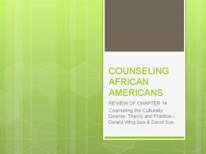 COUNSELING AFRICAN AMERICANS REVIEW OF CHAPTER 14 Counseling