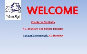 WELCOME Chapter 4 Similarity 4 1 Dilations and