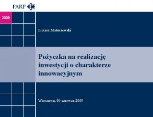 2009 ukasz Matuszewski Poyczka na realizacj inwestycji o