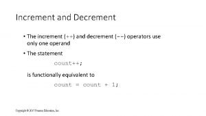 Increment and Decrement The increment and decrement operators