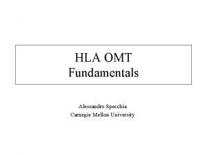 HLA OMT Fundamentals Alessandro Specchia Carnegie Mellon University