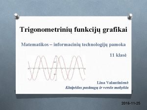 Trigonometrini funkcij grafikai Matematikos informacini technologij pamoka 11