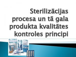 Sterilizcijas procesa un t gala produkta kvalittes kontroles