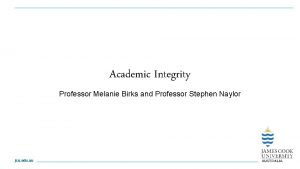 Academic Integrity Professor Melanie Birks and Professor Stephen