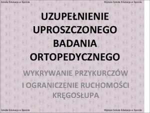 UZUPENIENIE UPROSZCZONEGO BADANIA ORTOPEDYCZNEGO WYKRYWANIE PRZYKURCZW I OGRANICZENIE