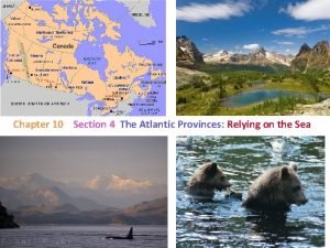 Chapter 10 Section 4 The Atlantic Provinces Relying