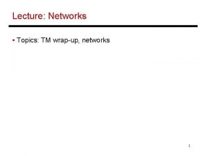 Lecture Networks Topics TM wrapup networks 1 Summary