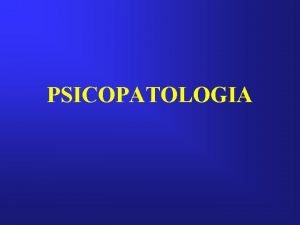 PSICOPATOLOGIA PERCEPCION AFECTIVIDAD CONCIENCIA PENSAMIENTO LENGUAJE PERCEPCION DEFINICION