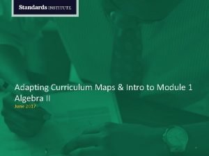 Adapting Curriculum Maps Intro to Module 1 Algebra