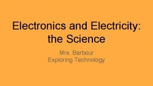 Electronics and Electricity the Science Mrs Barbour Exploring