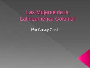 Las Mujeres de la Latinoamrica Colonial Por Casey