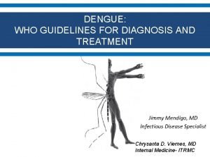 DENGUE WHO GUIDELINES FOR DIAGNOSIS AND TREATMENT Jimmy