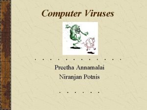 Computer Viruses Preetha Annamalai Niranjan Potnis Outline Computer