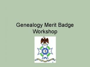 Genealogy merit badge powerpoint Genealogy merit badge powerpoint