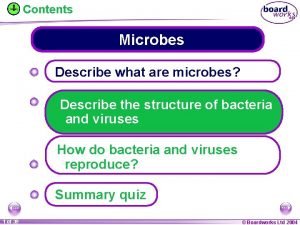 Contents Microbes Describe what are microbes Describe the