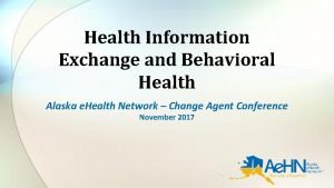 Health Information Exchange and Behavioral Health Alaska e