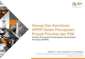 Sinergi Dan Komitmen KPPIP Dalam Pencapaian Proyek Prioritas