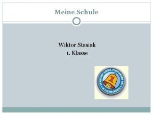 Meine Schule Wiktor Stasiak 1 Klasse Beschreibung der
