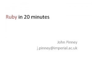 Ruby in 20 minutes John Pinney j pinneyimperial