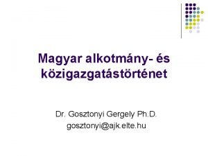 Magyar alkotmny s kzigazgatstrtnet Dr Gosztonyi Gergely Ph