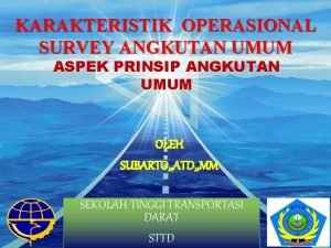 KARAKTERISTIK OPERASIONAL SURVEY ANGKUTAN UMUM ASPEK PRINSIP ANGKUTAN