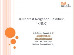 KNearest Neighbor Classifiers KNNC J S Roger Jang