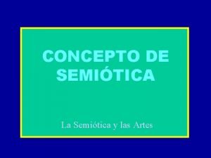 CONCEPTO DE SEMITICA La Semitica y las Artes