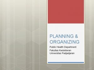 PLANNING ORGANIZING Public Health Department Fakultas Kedokteran Universitas