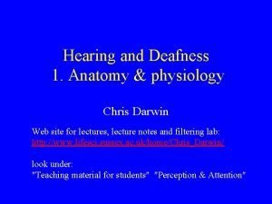 Hearing and Deafness 1 Anatomy physiology Chris Darwin