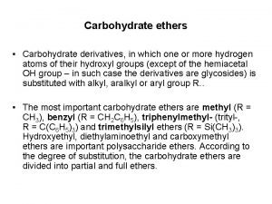 Carbohydrate ethers Carbohydrate derivatives in which one or