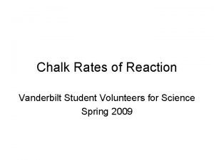 Chalk Rates of Reaction Vanderbilt Student Volunteers for