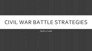 CIVIL WAR BATTLE STRATEGIES North vs South UNION