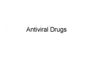 Antiviral Drugs General Characteristics of Viruses Depending on