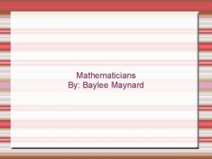 Mathematicians By Baylee Maynard Brahmagupta Born 598 AD