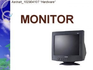 Asrinah102904107 Hardware MONITOR Pokok bahasan Definisi monitor 2