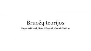 Bruo teorijos Raymond Cattell Hans J Eysenck Costa