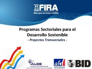 Programas Sectoriales para el Desarrollo Sostenible Proyectos Transversales