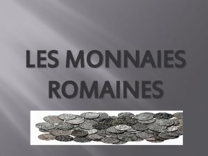 LES MONNAIES ROMAINES Un peu dHistoire Aprs des