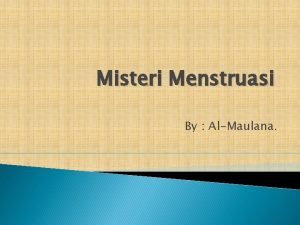 Misteri Menstruasi By AlMaulana Menstruasi umumnya terjadi pada
