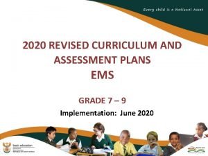 2020 REVISED CURRICULUM AND ASSESSMENT PLANS EMS GRADE