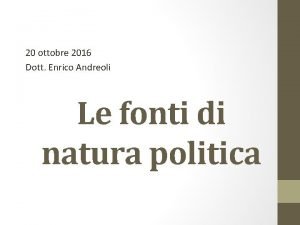 20 ottobre 2016 Dott Enrico Andreoli Le fonti
