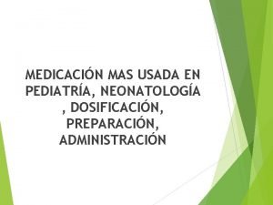 MEDICACIN MAS USADA EN PEDIATRA NEONATOLOGA DOSIFICACIN PREPARACIN